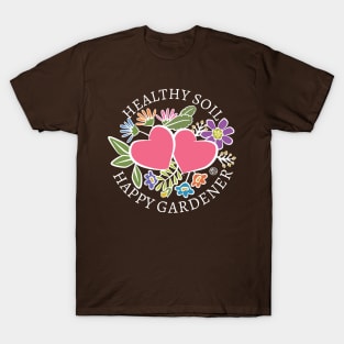 Healthy Soil Happy Gardener T-Shirt